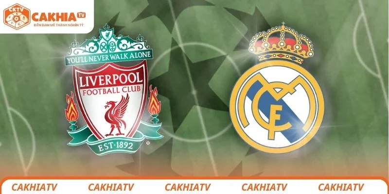 Nhận định chi tiết tình hình lực lượng 2 đội bóng Liverpool vs Real Madrid
