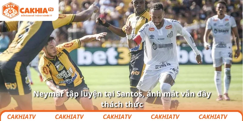 Neymar tập luyện tại Santos, ánh mắt vẫn đầy thách thức